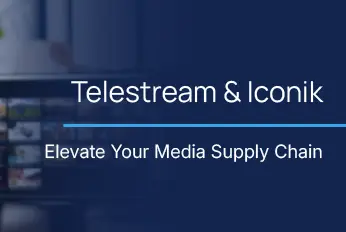 Telestream and icon elevate the media supply chain