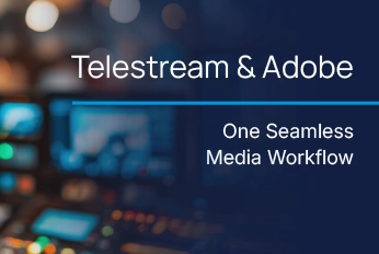 telestream and adobe one seamless media workflow with computer screen editing